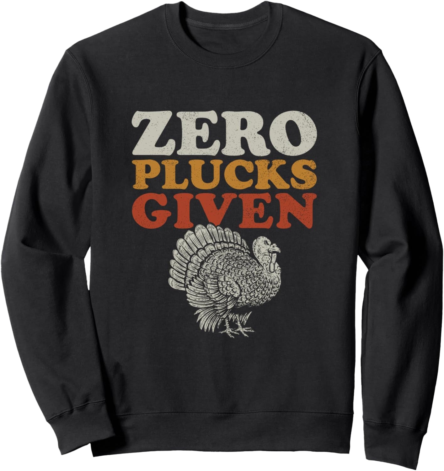 Funny Turkey Zero Plucks Given Thanksgiving Sweatshirt