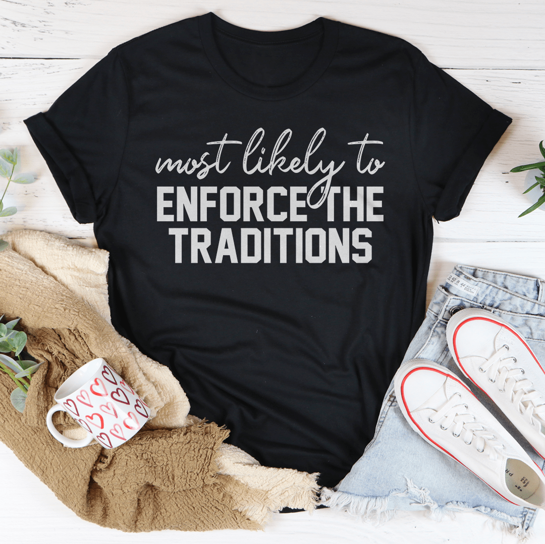 Most Likely To Enforce The Traditions Thanksgiving Tee